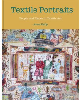 Textile Portraits : People And Places In Textile Art - Anne Kelly
