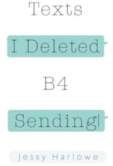 Texts I Deleted B4 Sending - Harlowe, Jessy