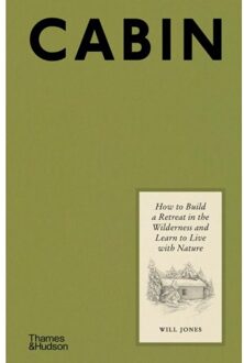 Thames & Hudson Cabin: How To Build A Retreat In The Wilderness And Learn To Live With Nature - Will Jones