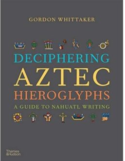 Thames & Hudson Deciphering Aztec Hieroglyphs - Gordon Whittaker