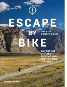 Thames & Hudson Escape by Bike : Adventure Cycling, Bikepacking and Touring Off-Road
