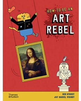 Thames & Hudson How To Be An Art Rebel - Ben Street