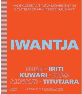 Thames & Hudson Iwantja: An Exuberant New Movement In Contemporary Indigenous Art