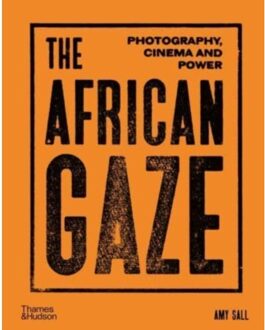 Thames & Hudson The African Gaze: Photography, Cinema And Power - Amy Sall