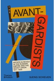 Thames & Hudson The Avant Gardists: Artists In Revolt In The Russian Empire And The Soviet Union 1917 1935 - Sjeng Scheijen