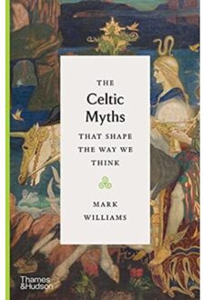 Thames & Hudson The Celtic Myths That Shape The Way We Think - Mark Williams