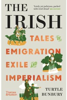 Thames & Hudson The Irish: Tales Of Emigration, Exile And Imperialism - Turtle Bunbury