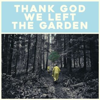 Thank God We Left The Garden - Jeffrey Martin