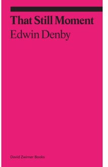 That Still Moment: Poetry And Essays On Dance - Ekphrasis - Edwin Denby