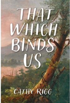 That Which Binds Us - Cathy Rigg