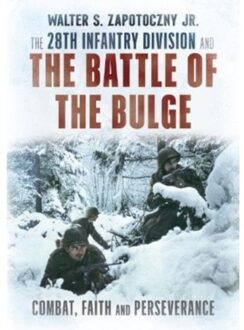 The 28th Infantry Division And The Battle Of The Bulge - Walter S. Zapotoczny Jr.
