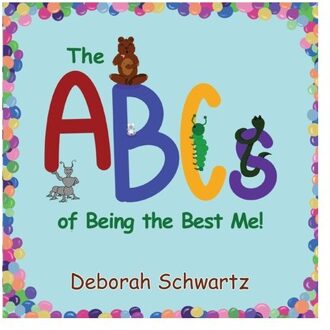 The Abcs Of Being The Best Me! - Deborah Schwartz