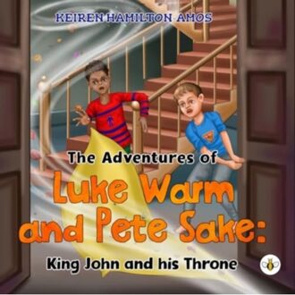 The Adventures Of Luke Warm And Pete Sake: King John And His Throne - Hamilton-Amos, Keiren