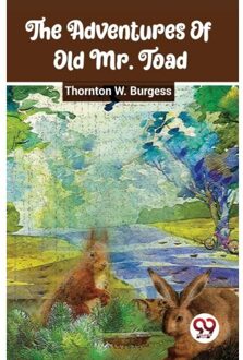The Adventures Of Old Mr. Toad - Thornton W. Burgess