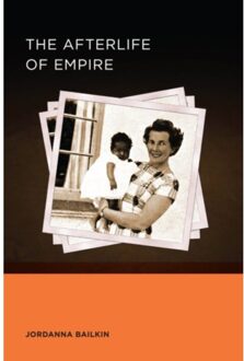 The Afterlife Of Empire - Berkeley Series In British Studies - Jordanna Bailkin