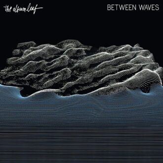 The Album Leaf - Between Waves