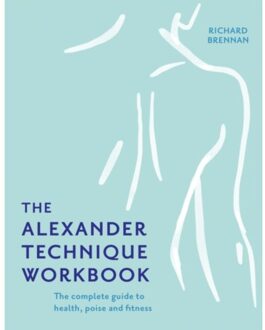 The Alexander Technique Workbook - Richard Brennan