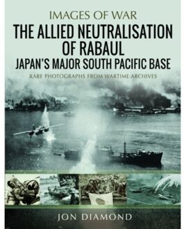 The Allied Neutralisation Of Rabaul - Jon Diamond