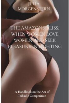 The Amazons' Bliss: When Women Love Women And Seek Pleasure In Fighting - Julia Morgenstern