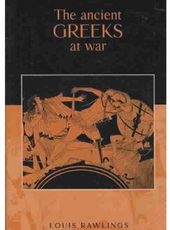 The Ancient Greeks At War - Rawlings, Louis