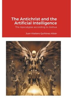 The Antichrist And The Artificial Intelligence - Juan Quinonez-Alban