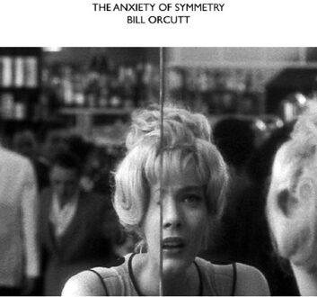 The Anxiety Of Symmetry - Bill Orcutt