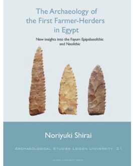 The Archaeology of the First Farmer-Herders in Egypt - Boek Noriyuki Shirai (9087280793)