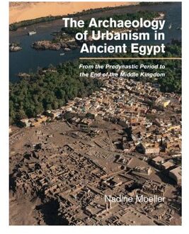 The Archaeology Of Urbanism In Ancient Egypt - Nadine (University of Chicago) M