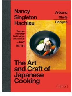 The Art And Craft Of Japanese Cooking: Artisans, Chefs, Recipes - Nancy Singleton Hachisu