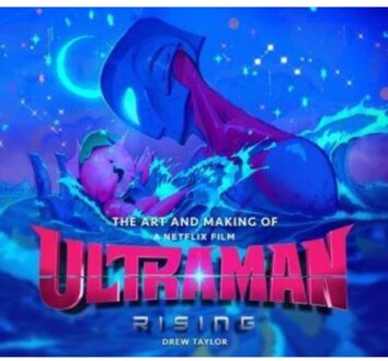 The Art And Making Of Ultraman: Rising - Drew Taylor