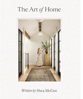 The art of home : a designer guide to creating an elevated yet approachable home - Shea Mcgee