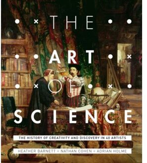 The Art Of Science: The History Of Creativity And Discovery In 40 Artists - Heather Barnett