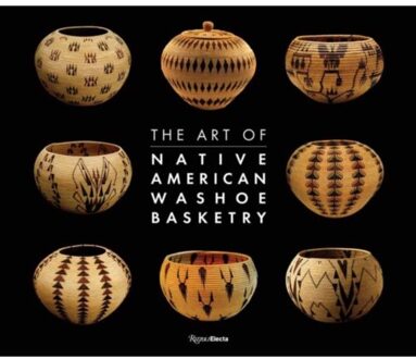The Art Of Washoe Basketry - Ann M. Wolfe