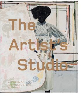 The Artist’s Studio: A Century Of The Artist’s Studio 1920-2020 - Dawn Ades