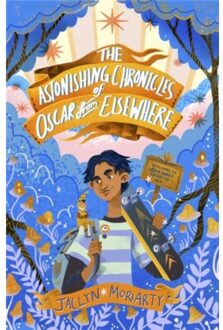 The Astonishing Chronicles Of Oscar From Elsewhere - A Bronte Mettlestone Adventure - Jaclyn Moriarty