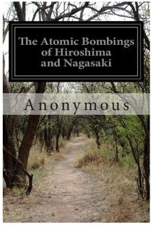 The Atomic Bombings Of Hiroshima And Nagasaki - Anonymous