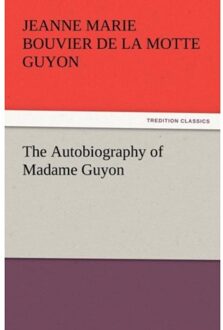 The Autobiography Of Madame Guyon - Jeanne Marie Bouvier De La Motte