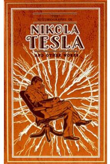 The Autobiography Of Nikola Tesla And Other Works - Leather-Bound Classics - Nikola Tesla