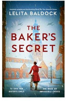 The Baker's Secret: Absolutely Gripping And Heartbreaking World War Two Historical Fiction - Lelita Baldock