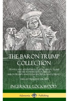 The Baron Trump Collection: Travels And Adventures Of Little Baron Trump And His Wonderful Dog - Ingersoll Lockwood