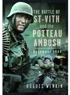 The Battle Of Saint-Vith And The Potteau Ambush, December 1944 - Hugues Wenkin