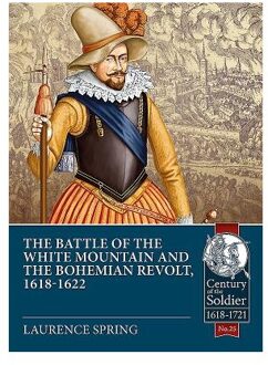 The Battle of the White Mountain 1620 and the Bohemian Revolt, 1618-1622