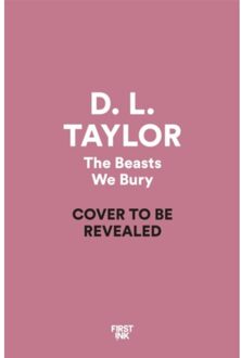 The Beasts We Bury - D. L. Taylor