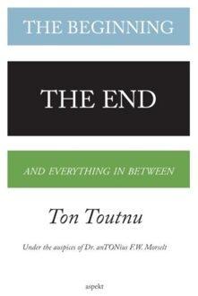 The beginning, the end and everything in between - Boek Ton Toutnu (9463382003)