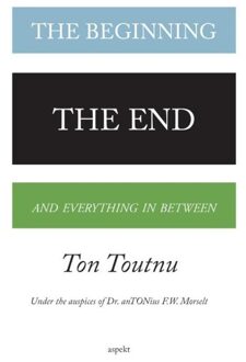 The beginning, the end and everything in between - Ton Toutnu - ebook