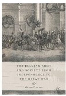 The Belgian Army and Society from Independence to the Great War