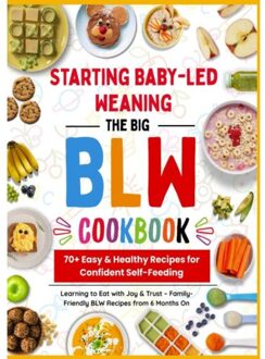 The Big Blw Cookbook : 70+ Easy & Healthy Recipes For Confident Self-Feeding - Bina Entdecker