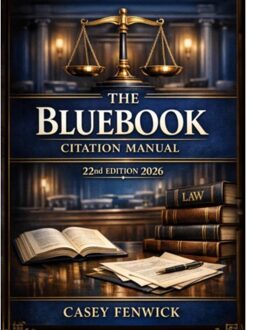 The Bluebook Citation Manual 22nd Edition 2026 - Casey Fenwick