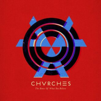 The Bones Of What You Believe - Chvrches
