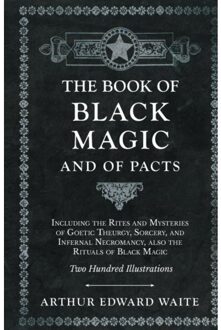 The Book Of Black Magic And Of Pacts - Arthur Edward Waite